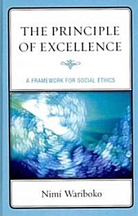 The Principle of Excellence: A Framework for Social Ethics (Hardcover)