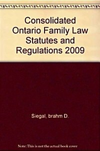 Consolidated Ontario Family Law Statutes and Regulations 2009 (Paperback)