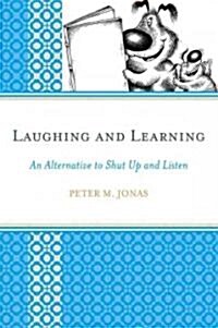 Laughing and Learning: An Alternative to Shut Up and Listen (Paperback)