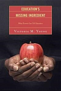 Educations Missing Ingredient: What Parents Can Tell Educators (Paperback)