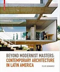 Beyond Modernist Masters: Contemporary Architecture in Latin America (Hardcover)