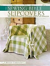 Slip Covers : The Ultimate Resource of Techniques, Projects and Inspirations (Paperback)