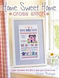 Home Sweet Home Cross Stitch : Stylish Samplers and Gifts to Give Your Home a Hug (Paperback)