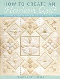 How to Create an Heirloom Quilt : Learn Over 30 Machi Techniques to Build a Beautiful Quilt (Paperback)