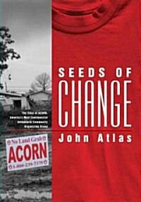 Seeds of Change: The Story of ACORN, Americas Most Controversial Antipoverty Community Organizing Group (Hardcover)