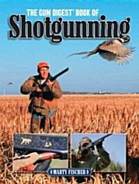 The Gun Digest Book of Shotgunning (Paperback)