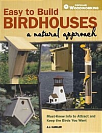 Easy to Build Birdhouses - A Natural Approach: Must Know Info to Attract and Keep the Birds You Want (Paperback)