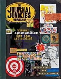The Journal Junkies Workshop: Visual Ammunition for the Art Addict (Paperback)