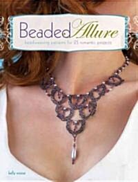 Beaded Allure: Beadweaving Patterns for 25 Romantic Projects (Paperback)