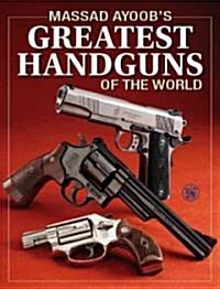 Massad Ayoobs Greatest Handguns of the World (Paperback)