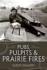 Pubs, Pulpits and Prairie Fires (Paperback)