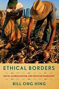 Ethical Borders: NAFTA, Globalization, and Mexican Migration (Paperback)