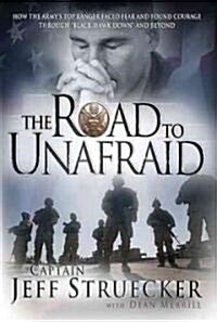 The Road to Unafraid: How the Armys Top Ranger Faced Fear and Found Courage Through (Paperback)