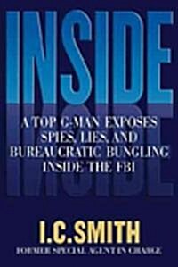 Inside: A Top G-Man Exposes Spies, Lies, and Bureaucratic Bungling in the FBI (Paperback)