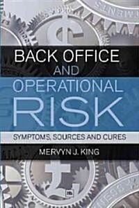 Back Office and Operational Risk : Symptoms, Sources and Cures (Paperback, 3 Revised edition)