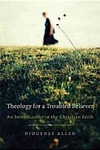 Theology for a Troubled Believer: An Introduction to the Christian Faith (Paperback)