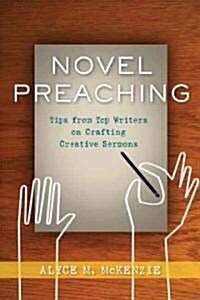 Novel Preaching: Tips from Top Writers on Crafting Creative Sermons (Paperback)