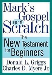 Marks Gospel from Scratch: The New Testament for Beginners (Paperback)
