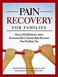 [중고] Pain Recovery for Families: How to Find Balance When Someone Else‘s Chronic Pain Becomes Your Problem Too (Paperback)