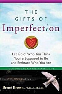 The Gifts of Imperfection: Let Go of Who You Think Youre Supposed to Be and Embrace Who You Are (Paperback)