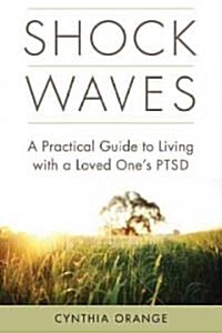 Shock Waves: A Practical Guide to Living with a Loved Ones PTSD (Paperback)