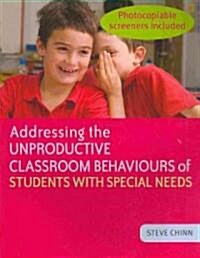 Addressing the Unproductive Classroom Behaviours of Students with Special Needs (Paperback)