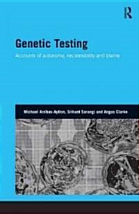 Genetic Testing : Accounts of Autonomy, Responsibility and Blame (Hardcover)