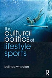 The Cultural Politics of Lifestyle Sports (Paperback, New)