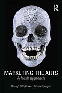 Marketing the Arts : A Fresh Approach (Paperback)