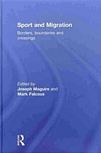 Sport and Migration : Borders, Boundaries and Crossings (Hardcover)