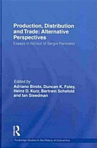 Production, Distribution and Trade: Alternative Perspectives : Essays in honour of Sergio Parrinello (Hardcover)