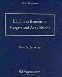 Employee Benefits in Mergers and Acquisitions 2009-2010 (Loose Leaf)