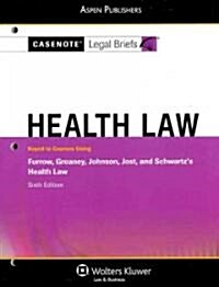 Casenote Legal Briefs: Health Law, Keyed to Furrow, Greaney, Johnson, Jost, and Schwartzs Health Law, 6th Ed. (Paperback, New)