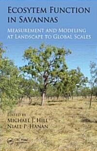 Ecosystem Function in Savannas: Measurement and Modeling at Landscape to Global Scales (Hardcover)