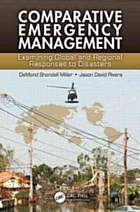 Comparative Emergency Management: Examining Global and Regional Responses to Disasters (Hardcover)