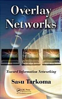Overlay Networks: Toward Information Networking (Hardcover)