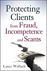 Protecting Clients from Fraud, Incompetence, and Scams (Hardcover)