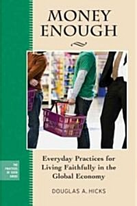 Money Enough: Everyday Practices for Living Faithfully in the Global Economy (Paperback)