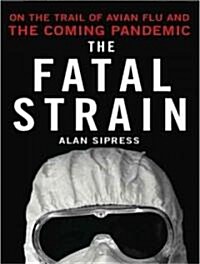 The Fatal Strain: On the Trail of Avian Flu and the Coming Pandemic (Audio CD)