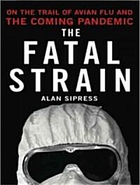 The Fatal Strain: On the Trail of Avian Flu and the Coming Pandemic (Audio CD, Library)