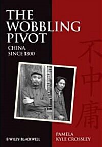 The Wobbling Pivot, China since 1800 : An Interpretive History (Hardcover)