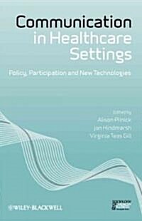 Communication in Healthcare Settings : Policy, Participation and New Technologies (Paperback)