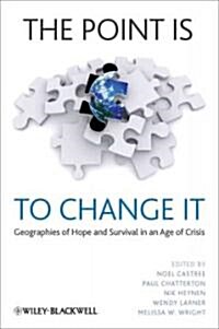 The Point Is To Change It : Geographies of Hope and Survival in an Age of Crisis (Paperback)