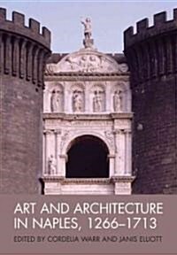Art and Architecture in Naples, 1266 - 1713 : New Approaches (Paperback)