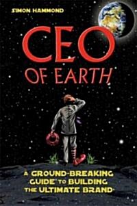 CEO of Earth: A Ground-Breaking Guide to Building the Ultimate Brand (Paperback)