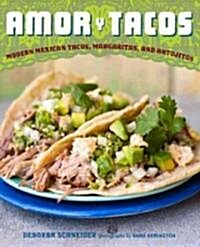 Amor y Tacos: Modern Mexican Tacos, Margaritas, and Antojitos (Hardcover)