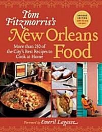 Tom Fitzmorriss New Orleans Food: More Than 250 of the Citys Best Recipes to Cook at Home (Paperback, Revised)