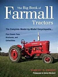 The Big Book of Farmall Tractors: The Complete Model-By-Model Encyclopedia...Plus Classic Toys, Brochures, and Collectibles (Paperback)