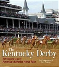 The Kentucky Derby: 101 Reasons to Love Americas Favorite Horse Race (Hardcover)