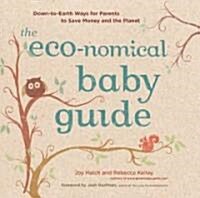 The Eco-Nomical Baby Guide: Down-To-Earth Ways for Parents to Save Money and the Planet (Paperback)